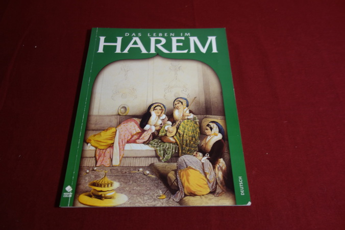 DAS LEBEN IM HAREM* Mit sehr vielen Abbildungen. Inhalt: Das Wort Harem, die Plygamie, Entstehungsgeschichte das Harems u.v.m. - 91610 Bozkurt, K. Erhan; Nach Themen Sozialgeschichte