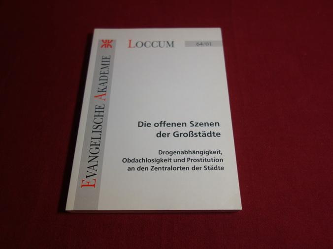 DIE OFFENEN SZENEN DER GROßSTÄDTE. Drogenabhängigkeit, Obdachlosigkeit und Prostitution an den Zentralorten der Städte. Dokumentation einer Tagung der Evangelischen Akademie Loccum vom 31. Oktober bis 2. November 2001 - Hrsg.]: Grimm Andrea