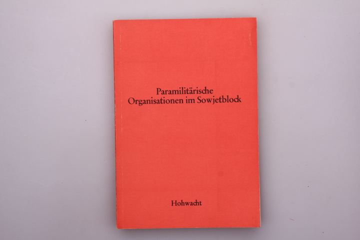 Paramilitärische Organisationen im Sowjetblock. hrsg. von Peter Gosztony. Unter Mitw. von Gunter Holzweissig .