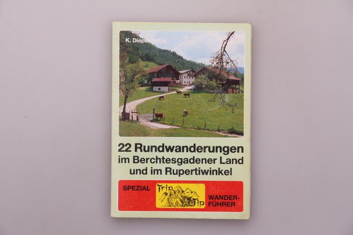 22 ZWEIUNDZWANZIG RUNDWANDERUNGEN IM BERCHTESGADENER LAND UND IM RUPERTIWINKEL. - Diepenbrock, Klaus