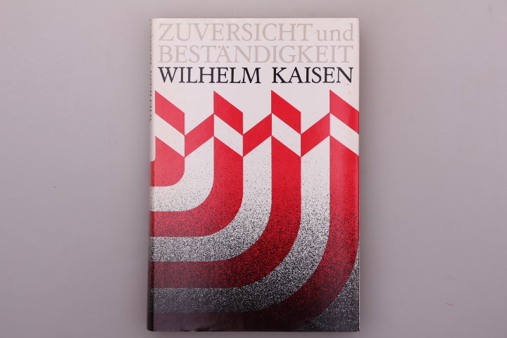 Zuversicht und Beständigkeit. Wilhelm Kaisen, eine Dokumentation.