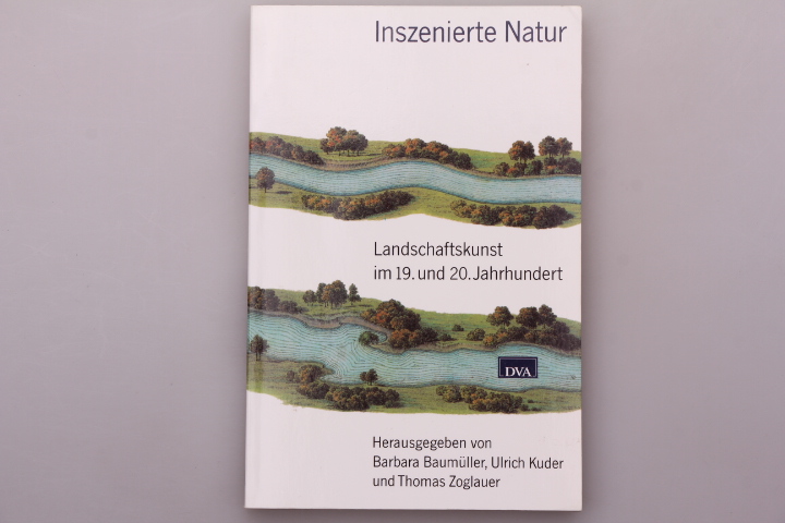 Inszenierte Natur: Landschaftskunst im 19. und 20. Jahrhundert