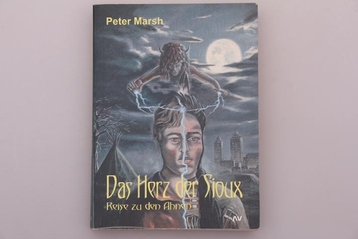 DAS HERZ DER SIOUX. Reise zu den Ahnen - Marsh, Peter