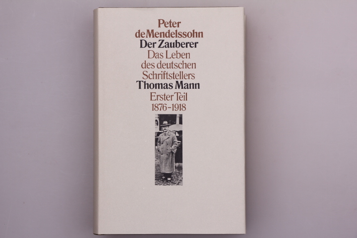 Der Zauberer. Das Leben des deutschen Schriftstellers Thomas Mann. Erster Teil 1876-1918.