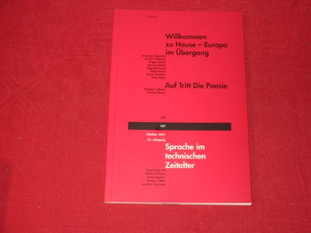 SPRACHE IM TECHN. ZEITALTER* Oktober 2003. Willkommen zu Hause - Europa im Übergang. Auf Tritt Die Poesie. Sprache im technischen Zeitalter veröffentliche literarische Texte, Essays und Untersuchungen zur Sprache und Literatur der Gegenwart. Inhalt: Auf T