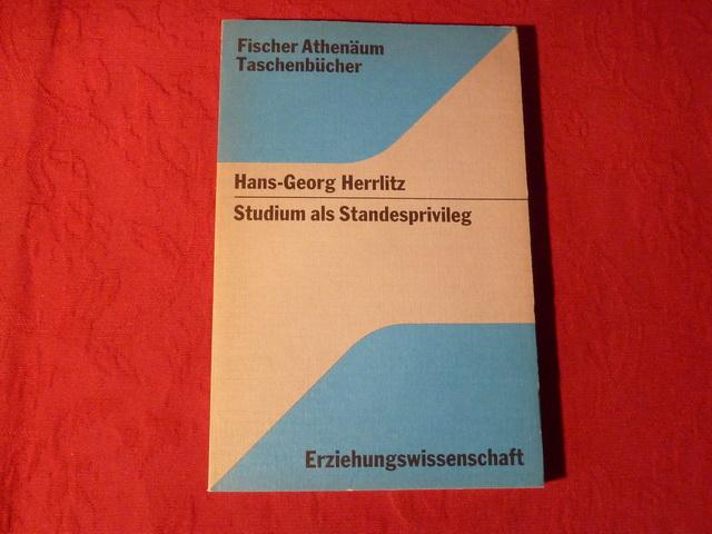 Studium als Standesprivileg: Die Entstehung d. Maturitatsproblems im 18. Jahrhundert; Lehrplan- u. gesellschaftsgeschichtl. Untersuchungen (Fischer ... Erziehungswissenschaft) (German Edition)