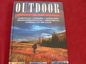 OUTDOOR ON TOUR. Ausrüstung Gefahren Notfalltipps Trinkwassergewinnung Orientierung Nahrung aus d...