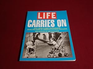 LIFE CARRIES ON. Still more classic photographs - from the pages of America s favourite magazine