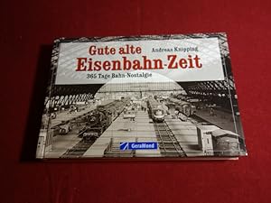 GUTE ALTE EISENBAHN-ZEIT. 365 Tage Bahn-Nostalgie