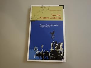 WO DIE GÖTTER WOHNEN. Johann Gottfried Schadows Weg zur Kunst