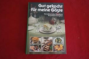 GUT GEKOCHT FÜR MEINE GÄSTE. Ein kulinarisches Handbuch für perfekte Gastgeber