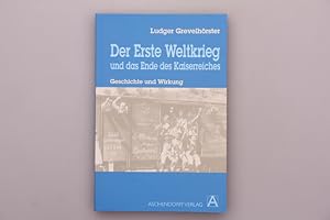 DER ERSTE WELTKRIEG UND DAS ENDE DES KAISERREICHES. Geschichte und Wirkung