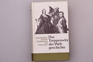 DER TREPPENWITZ DER WELTGESCHICHTE. Geschichtliche Irrtümer, Entstellungen und Erfindungen.