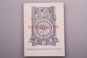 DIE WELT ALS UHR. Deutsche Uhren und Automaten 1550 - 1650