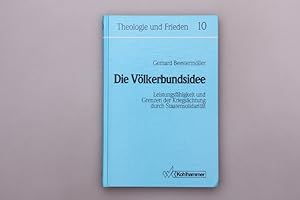 DIE VÖLKERBUNDSIDEE. Leistungsfähigkeit und Grenzen der Kriegsächtung durch Staatensolidarität