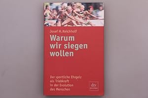 WARUM WIR SIEGEN WOLLEN. Der sportliche Ehrgeiz als Triebkraft in der Evolution des Menschen