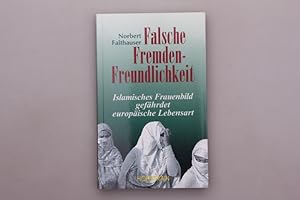 FALSCHE FREMDENFREUNDLICHKEIT. Islamisches Frauenbild gefährdet europäische Lebensart