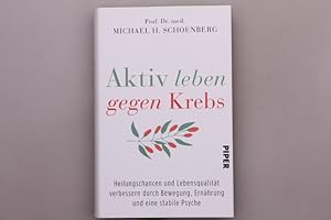 AKTIV LEBEN GEGEN KREBS. Heilungschancen und Lebensqualität verbessern durch Bewegung, Ernährung ...