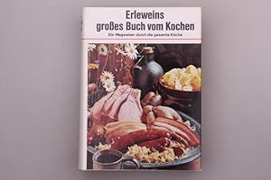 ERLEWEINS GROSSES BUCH VOM KOCHEN. Ein Wegweiser durch die gesamte Küche