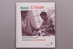 HASE & TIGER. Gemeinsame Gerichte für Vegetarier und Fleischfresser