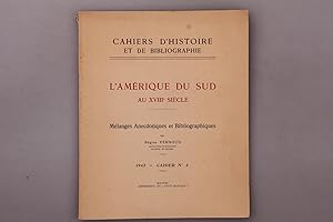 L AMÉRIQUE DU SUD AU XVIII SIÈCLE. Mélanges Anecdotiques et Bibliographiques