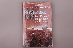 LE 11 NOVEMBRE 1918. La 11e heure du 11e jour du 11e mois