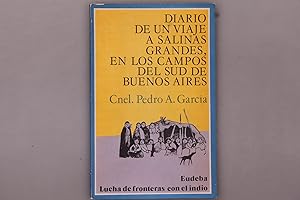 DIARIO DE UN VIAJE A SALINAS GRANDES EN LOS CAMPOS DEL SUD DE BUENOS AIRES. Lucha de fronteras co...