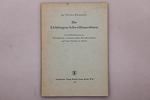 DIE LICHTBOGEN-SCHWEISSMASCHINEN. Kurze Einführung in der Wirkungsweise verschiedenartiger Schwei...