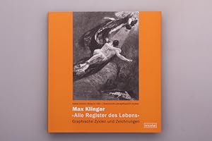 MAX KLINGER, ALLE REGISTER DES LEBENS. Graphische Zyklen und Zeichnungen