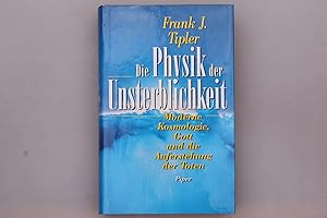 DIE PHYSIK DER UNSTERBLICHKEIT. Moderne Kosmologie, Gott und die Auferstehung der Toten