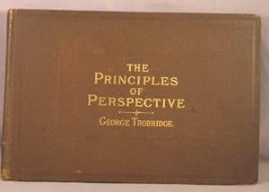 The Principles of Perspective as Applied to Model Drawing & Sketching from Nature.