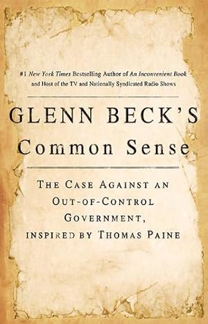 Glenn Beck's Common Sense: The Case Against an Out-of-Control Government, Inspired by Thomas Paine