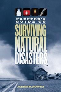 Prepper's Guide to Surviving Natural Disasters: How to Prepare for Real-World Emergencies