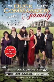 The Duck Commander Family: How Faith, Family, and Ducks Created a Dynasty