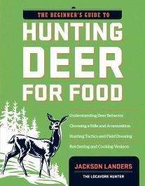 The Beginner's Guide to Hunting Deer for Food (Beginner's Guide To. (Storey))