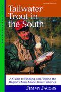 Tailwater Trout in the South: A Guide to Finding and Fishing the Region's Man-Made Trout Fisherie...