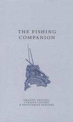 The Fishing Companion: Amazing Angling, Curious Catches & Pescetarian Passions (A Think Book)