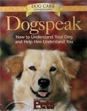 Dogspeak: How to Understand Your Dog and Help Him Understand You (Dog Care Companions)