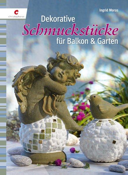Dekorative Schmuckstücke für Balkon & Garten - Moras, Ingrid
