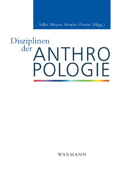 Disziplinen der Anthropologie - Meyer, Silke und Armin Owzar