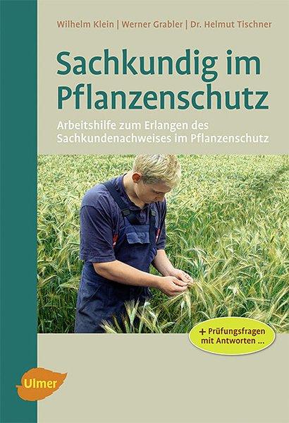 Sachkundig im Pflanzenschutz - Klein, Wilhelm, Werner Grabler und Helmut Tischner