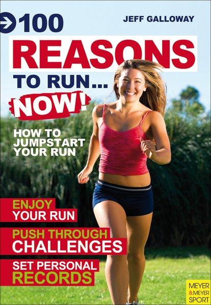 100 Reasons to Run. NOW! How to Jumpstart Your Run - Galloway, Jeff