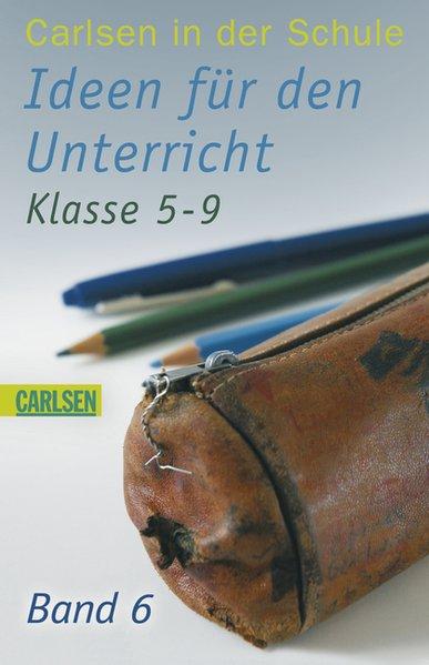 Carlsen in der Schule 06. Ideen für den Unterricht. Klasse 5-9 - Manz, Katrin und Inga Dwenger