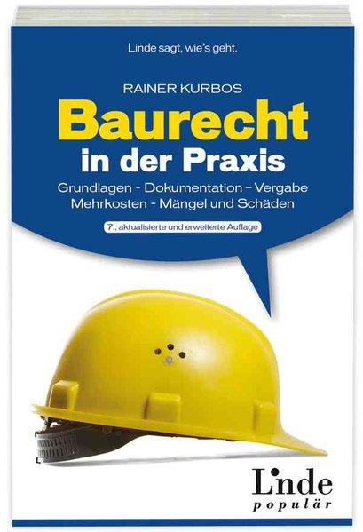 Baurecht in der Praxis Grundlagen - Dokumentation - Vergabe - Mehrkosten - Mängel und Schäden (Ausgabe Österreich) - Kurbos, Rainer