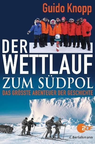 Der Wettlauf zum Südpol Das größte Abenteuer der Geschichte - Knopp, Guido