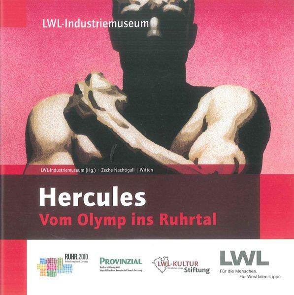 Hercules : vom Olymp ins Ruhrtal ; 30. Mai bis 14. November 2010, Zeche Nachtigall, Witte ; im Rahmen des Helden-Projektes des LWL-Industriemuseums . - Karau-Deyneko, Miriam
