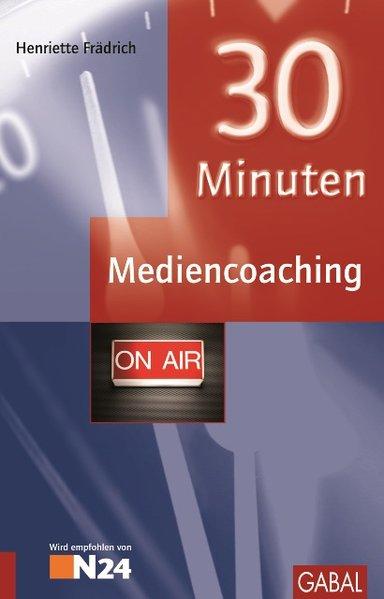 30 Minuten Mediencoaching. 30-Minuten-Reihe - Frädrich, Henriette
