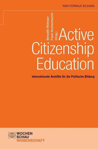 Active citizenship education : Internationale Anstöße für die Politische Bildung. - Widmaier, Benedikt und Frank Nonnenmacher