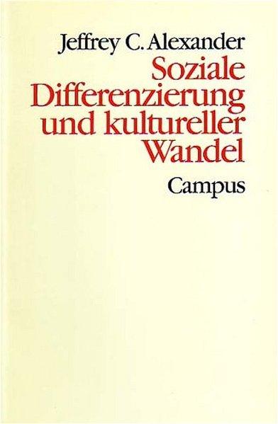 Soziale Differenzierung und kultureller Wandel: Studien zur neofunktionalistischen Gesellschaftstheorie (Theorie und Gesellschaft)