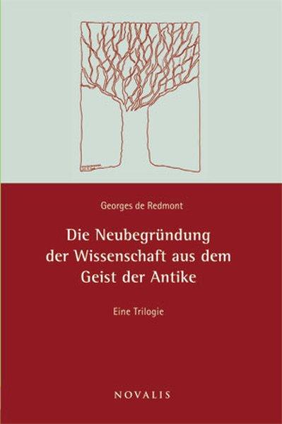 Die Neubegründung der Wissenschaft aus dem Geiste der Antike: Eine Trilogie - De Redmont, Georges